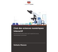 Club des sciences numériques interactif: Activités extrascolaires favorisant l'expérience de la méthodologie scientifique
