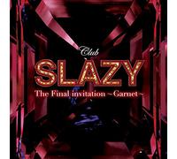 Club SLAZY The Final invitation~Garnet~