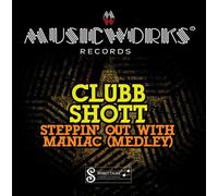 Clubb Shott - Steppin' Out With Maniac (Medley)