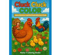Cluck Cluck Color A Chicken Coloring Book: Chickens: Hens, Roosters, and the People Who Love Them