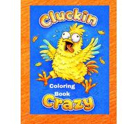 CLUCKIN CRAZY: Chicken Coloring Book