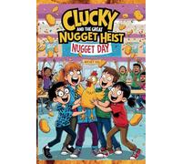 Clucky and the Great Nugget Heist!: A Hilarious Tale of Feathered Chaos, Friendship, and Nugget-Fueled Fun!