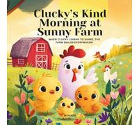 Clucky's Kind Morning at Sunny Farm: When Clucky learns to share, the farm smiles everywhere!