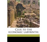 Clue to the economic labyrinth;