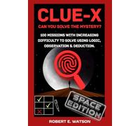 CLUE-X: 100 Sci-Fi Mysteries to Solve Using Logic, Skill, and the Power of Deduction