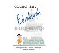 Clued In Edinburgh BARE BONES: Our Opinionated Guide to Edinburgh without the pics!