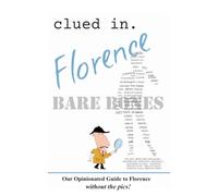 Clued In Florence BARE BONES: Our Opinionated Guide to Florence without the pics!