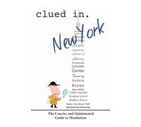 Clued In New York: The Concise and Opinionated Guide to Manhattan - full color edition