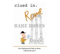 Clued In Rome BARE BONES: Our Opinionated Guide to Rome without the pics!