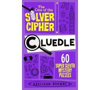 Cluedle - The Case of the Silver Cipher: 60 Super Sleuth Mystery Puzzles