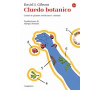 Cluedo botanico. Come le piante risolvono i crimini - Gibson David J.