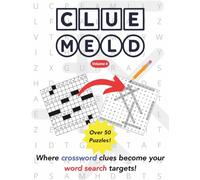 Cluemeld Puzzle Book Volume 4: Crossword Clues Meet Word Search Hunts: Twist Your Brain with 50+ Crossword + Word Search Hybrids - Perfect for Puzzle Lovers