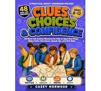 Clues, Choices & Confidence: 48 Real-Life Safety Missions for Kids to Spot Red Flags, Make Safer Decisions, Speak Up, and Get Help (Ages 8-12)