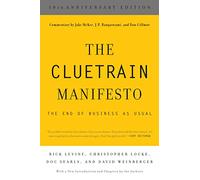 Cluetrain Manifesto: The End of Business as Usual (Tenth Anniversary)