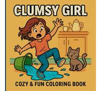 Clumsy Girl Coloring Book: Funny scenes to color and find calm for children and adults