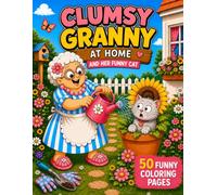 Clumsy Granny at Home and Her Funny Cat: 50 Funny Coloring Pages Filled with Silly Mishaps, Cozy Moments, and Adorable Cat Adventures