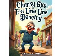 Clumsy Gus Tries Line Dancing: A Humorous Small-Town Story About Courage, Clumsiness, and the Joy of Trying Something New