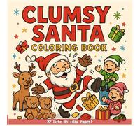CLUMSY SANTA COLORING BOOK: 31 Funny Santa Mishaps to Color and Laugh With (Ages 5-9)
