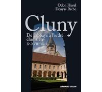Cluny: De l'abbaye à l'ordre clunisien, Xe-XVIIIe siècle