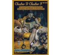 Cluster B Cluster F***: Personal Essays on Borderlines, Histrionics, Narcissists, & Sociopaths