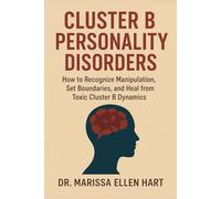 CLUSTER B PERSONALITY DISORDERS: How to Recognize Manipulation, Set Boundaries, and Heal from Toxic Cluster B Dynamics
