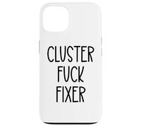 Cluster Fuck Fixer of Everything Coworkers Chaos Coordinator Custodia per iPhone 13