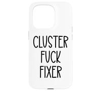 Cluster Fuck Fixer of Everything Coworkers Chaos Coordinator Custodia per iPhone 15 Pro