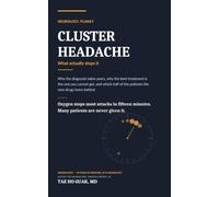 Cluster Headache: What Actually Stops It. Why the Diagnosis Takes Years, Why the Best Treatment Is the One You Cannot Get, and Which Half of the Patients the New Drugs Leave Behind