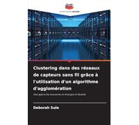 Clustering dans des réseaux de capteurs sans fil grâce à l'utilisation d'un algorithme d'agglomération: Une approche économe en énergie et flexible