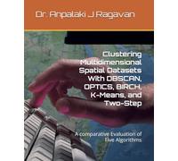 Clustering Multidimensional Spatial Datasets With DBSCAN, OPTICS, BIRCH, K-Means, and Two-Step: A comparative Evaluation of Five Algorithms