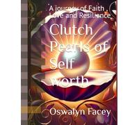 Clutch Pearls of Self worth: A journey of Faith , Love and Resilience