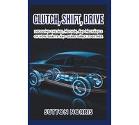 Clutch, Shift, Drive Decoding the Art, Motion, and Mechanics of How Shafts and Gears Dance Together: A Step-by-Step Breakdown of Power, Precision, and the Secret Choreography Beneath Your Car’s Hood