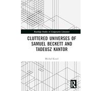 Cluttered Universes of Samuel Beckett and Tadeusz Kantor