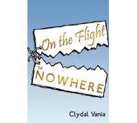 Clydal Vania On the Flight to Nowhere (Tascabile)
