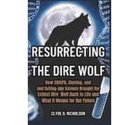 Clyde B Nicholson Resurrecting the Dire Wolf (Tascabile)