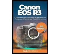 Clyde Bertram Canon EOS R3 User Reference (Tascabile)