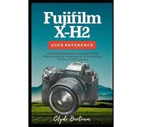 Clyde Bertram Fujifilm X-H2 User Reference (Tascabile)