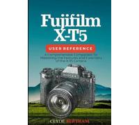 Clyde Bertram Fujifilm X-T5 User Reference (Tascabile)