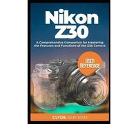 Clyde Bertram Nikon Z30 User Reference (Tascabile)