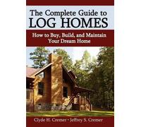 Clyde H Cremer Jeffrey S Creme The Complete Guide to Log Home (Copertina rigida)