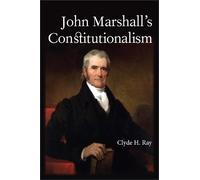 Clyde H. Ray John Marshall's Constitutionalism (Tascabile)