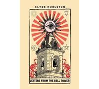 Clyde Hurlston Letters From The Bell Tower (Tascabile)