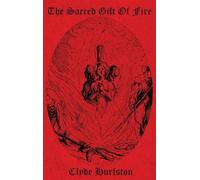 Clyde Hurlston The Sacred Gift Of Fire (Copertina rigida)