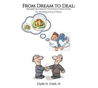 Clyde N Cook II From Dream to Deal: Navigating Creative Financing in (Tascabile)