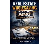Clyde N Cook Real Estate Wholesaling Without the Guru (Tascabile)