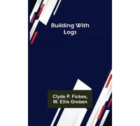 Clyde P Fickes Building with Logs (Tascabile)