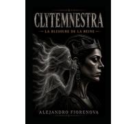 CLYTEMNESTRE LA BLESSURE DE LA REINE: LA PERSISTANCE DES CONSÉQUENCES: 2