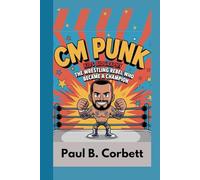 CM PUNK KIDS BIOGRAPHY: The Wrestling Rebel Who Became a Champion