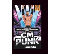 CM PUNK: Straight Edge: The Rise, Fall, and Resurrection of Wrestling's Voice of the Voiceless