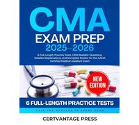 CMA EXAM PREP 2025-2026: 6 Full-Length Practice Tests, 1,200 Realistic Questions, Detailed Explanations and Complete Review for the AAMA Certified Medical Assistant Exam